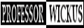 [Professor Wickus]