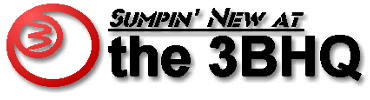 [Sumpin' New at the 3BHQ]